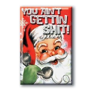 Santa Says "You ain't gettin Shit!" Magnet